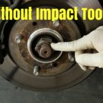 How to Get Axle Nut off Without Impact