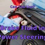 Can Brake Fluid Be Used for Power Steering